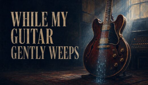 ビートルズ「While My Guitar Gently Weeps」歌詞の意味・和訳｜whileとgentlyを解説