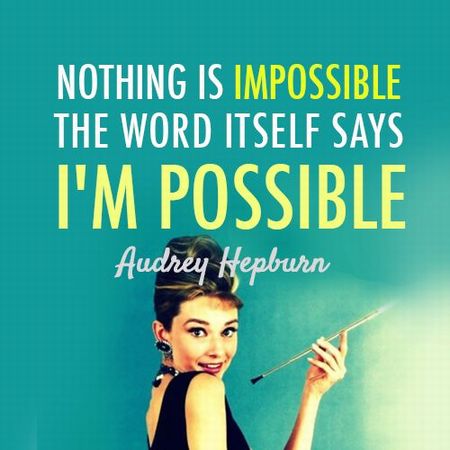 Nothing-is-impossible.-The-word-itself-says-Im-possible