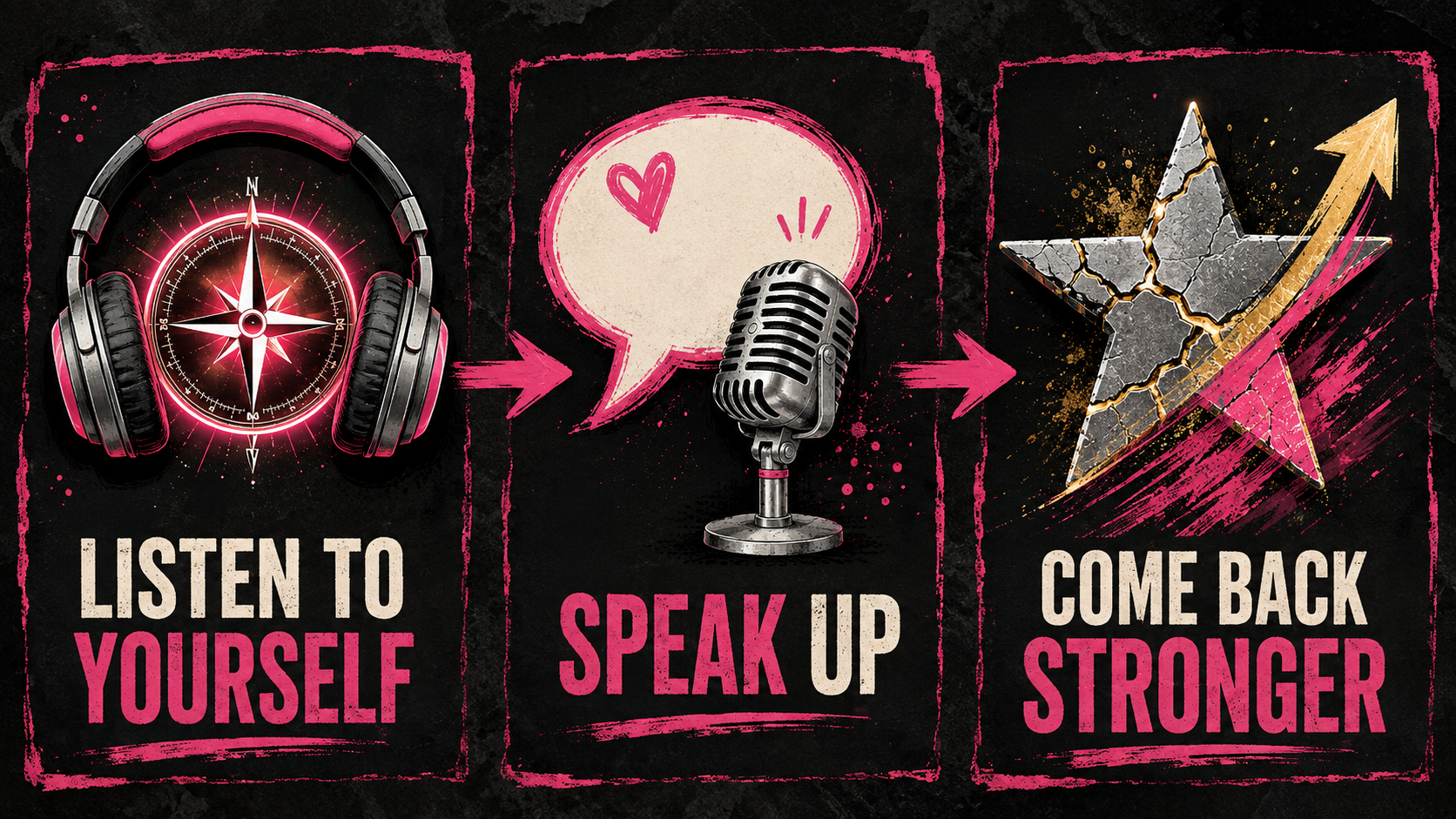 LISTEN TO YOURSELF・SPEAK UP・COME BACK STRONGER