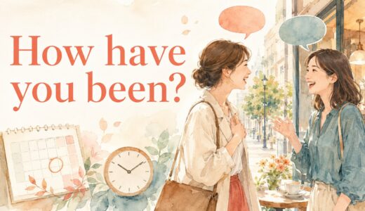 How have you been?の意味は？How are you?との違いと自然な返し方