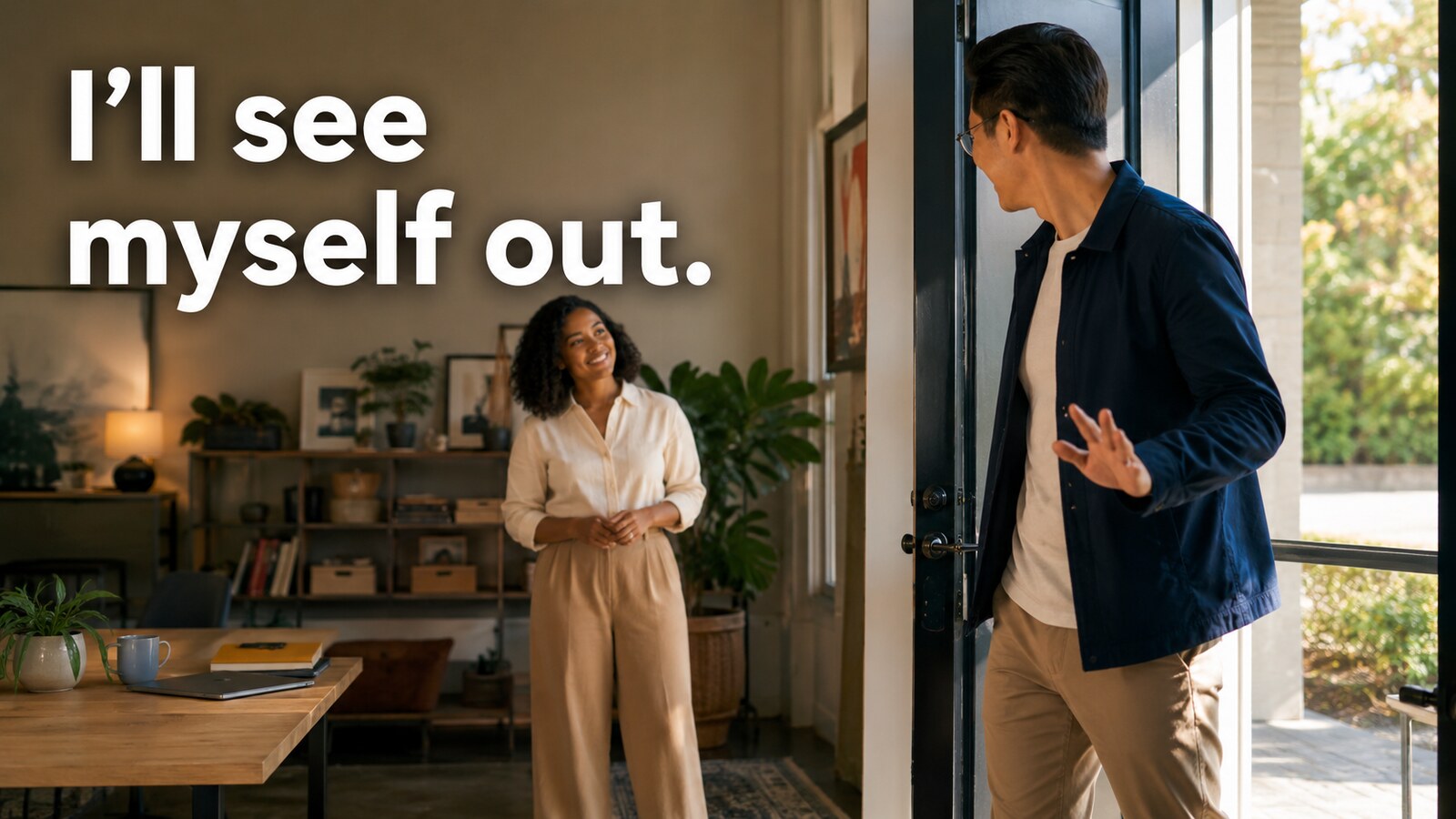 I’ll see myself out. と言って自分で出口へ向かうゲスト