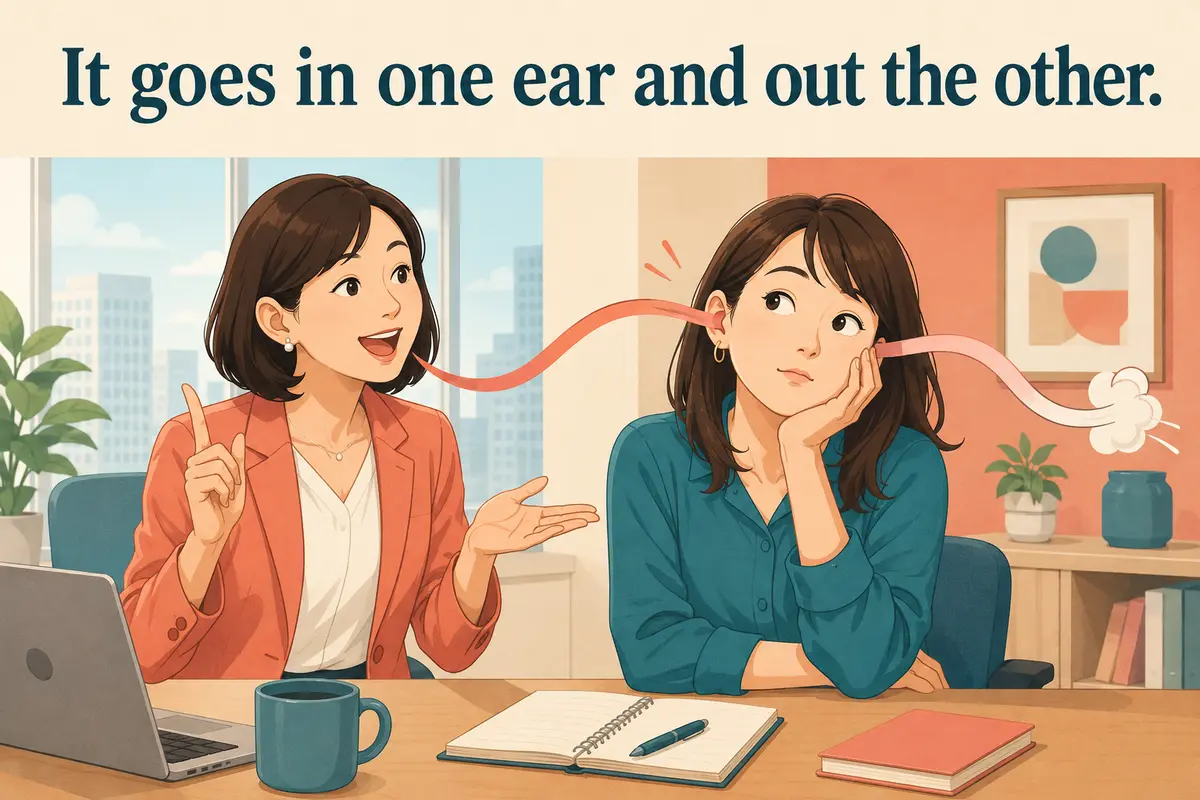 It goes in one ear and out the other. の意味を表すイラスト