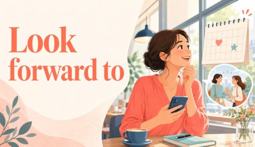 Look forward toの意味は？後ろがingになる理由と自然な使い方・返し方