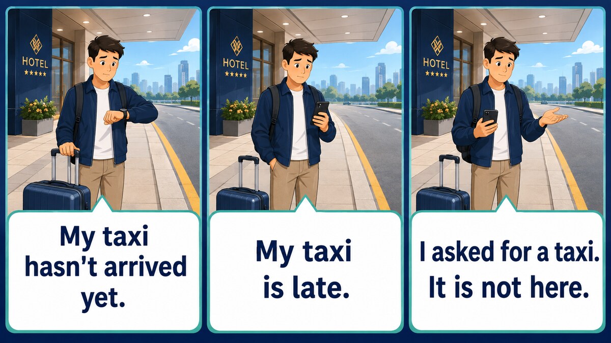 My taxi hasn't arrived yet.とMy taxi is late.と簡単な言い換え